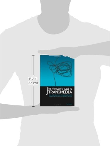 the producer's guide to transmedia: how to develop, fund, produce and distribute compelling stories across multiple platforms