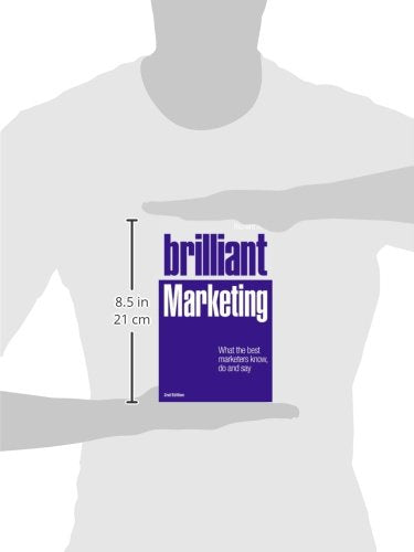 brilliant marketing: what the best marketers know, do and say (brilliant business)