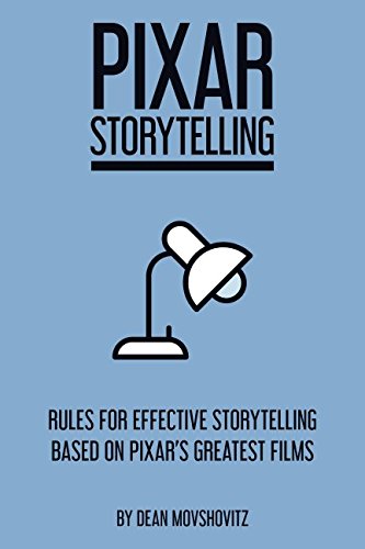 pixar storytelling: rules for effective storytelling based on pixar's greatest films