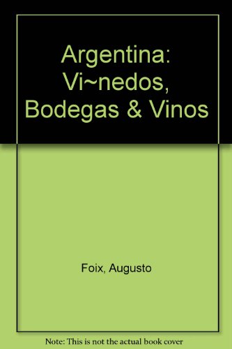 Argentina: Vi~nedos, Bodegas & Vinos