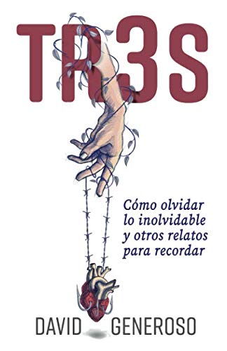 Tr3s.: Cómo olvidar lo inolvidable y otros relatos para recordar