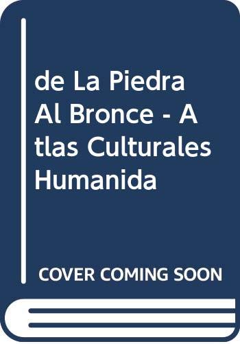 De la piedra al bronce - atlas culturales de la humanidad vol.3