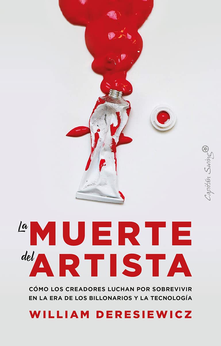 la muerte del artista: cómo los creadores luchan por sobrevivir en la era de los bi (ensayo)