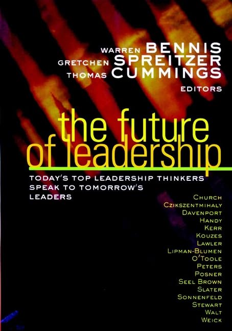the future of leadership: todays top leadership and thinkers speak to tomorrow's leaders (jossey bass business & management series)