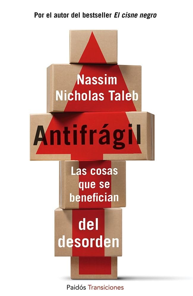 antifrágil: las cosas que se benefician del desorden (transiciones)