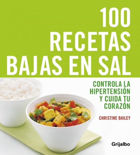 100 recetas bajas en sal: controla la hioertensión y cuida tu corazón (vivir mejor)