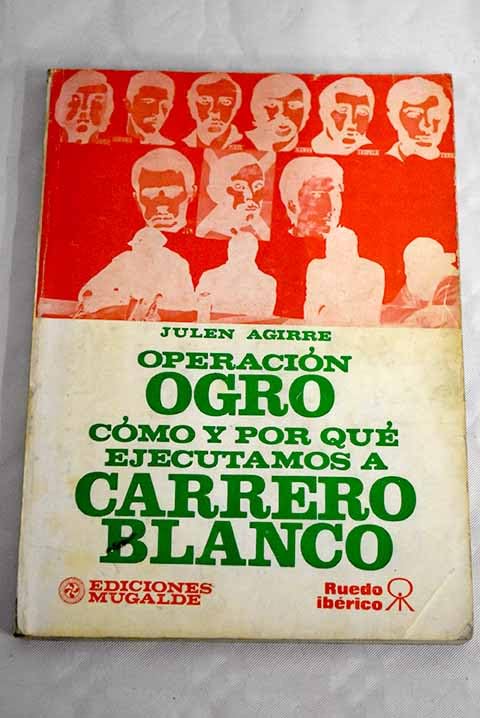 operación ogro: cómo y por qué ejecutamos a carrero blanco