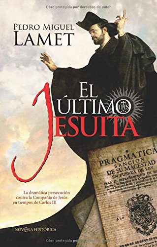 ultimo jesuita,el: la dramatica persecucion contra la compania de jesus en tiempos de carlos iii (sin coleccion)