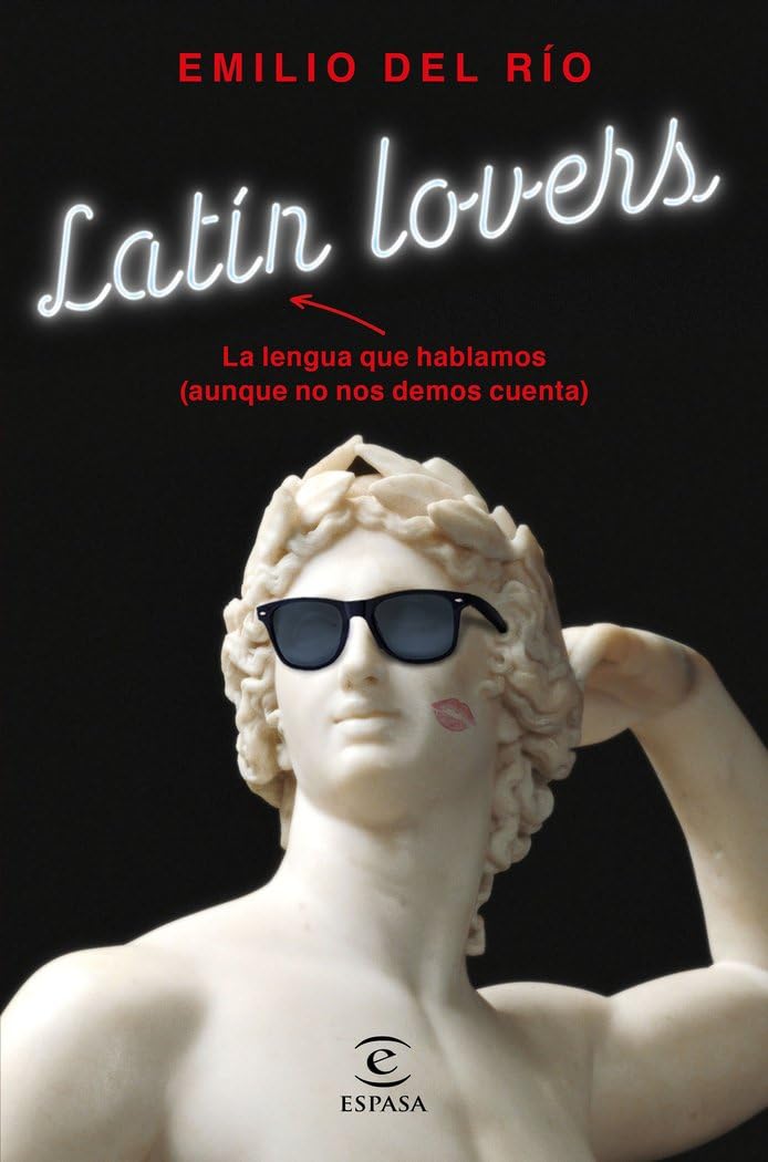 latín lovers: la lengua que hablamos (aunque no nos demos cuenta) (f. coleccion)