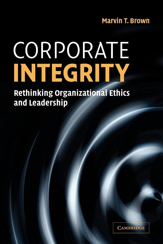 corporate integrity: rethinking organizational ethics and leadership