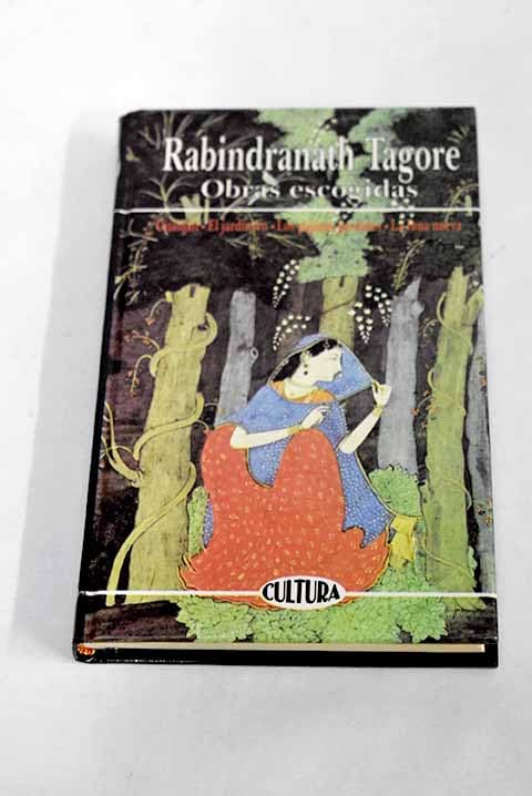 rabindranath tagore. obras escogidas: gitanjali; el jardinero; los pajaros perdidos; la luna nueva