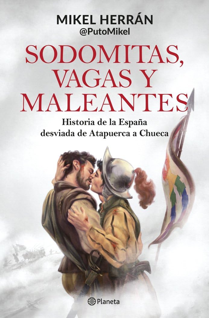 sodomitas, vagas y maleantes: historia de la españa desviada de atapuerca a chueca (no ficción)