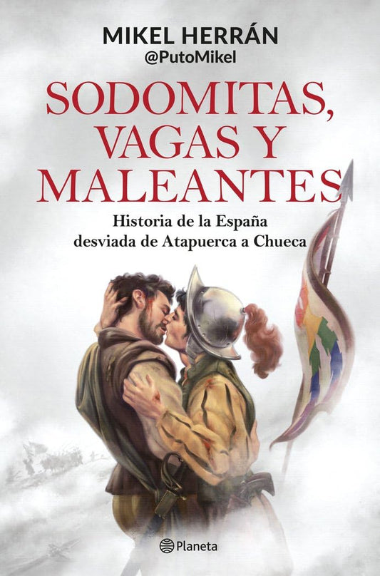 Sodomitas, vagas y maleantes: Historia de la España desviada de Atapuerca a Chueca (No Ficción)