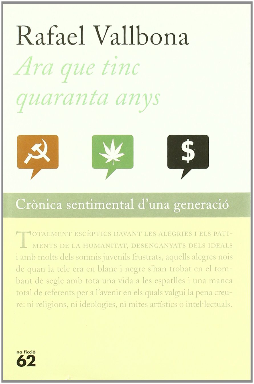 ara que tinc quaranta anys.: crònica sentimental d'una generació (no ficció)