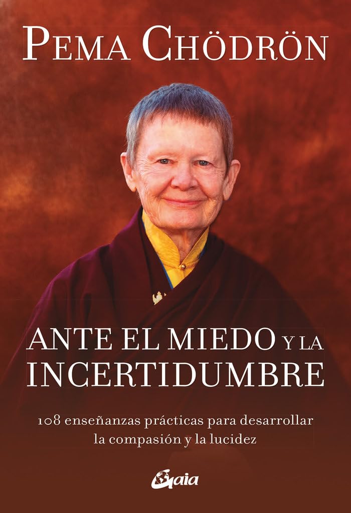 ante el miedo y la incertidumbre: 108 enseñanzas prácticas para desarrollar la compasión y la lucidez (budismo tibetano)