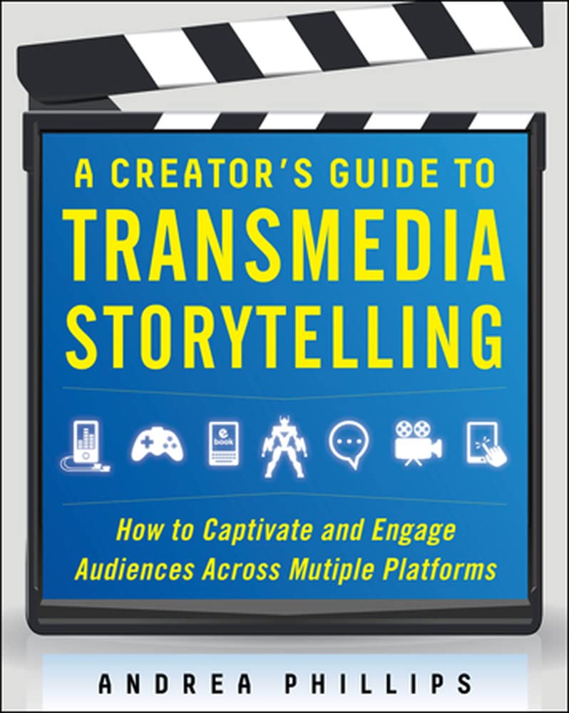 a creator's guide to transmedia storytelling: how to captivate and engage audiences across multiple platforms (business books)
