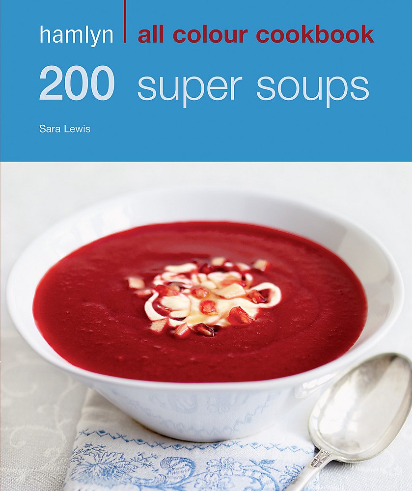 hamlyn all colour cookery: 200 super soups: hamlyn all colour cookbook