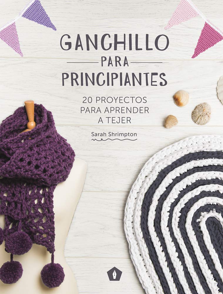 ganchillo para principiantes: 20 proyectos para aprender a tejer (divulgacion)