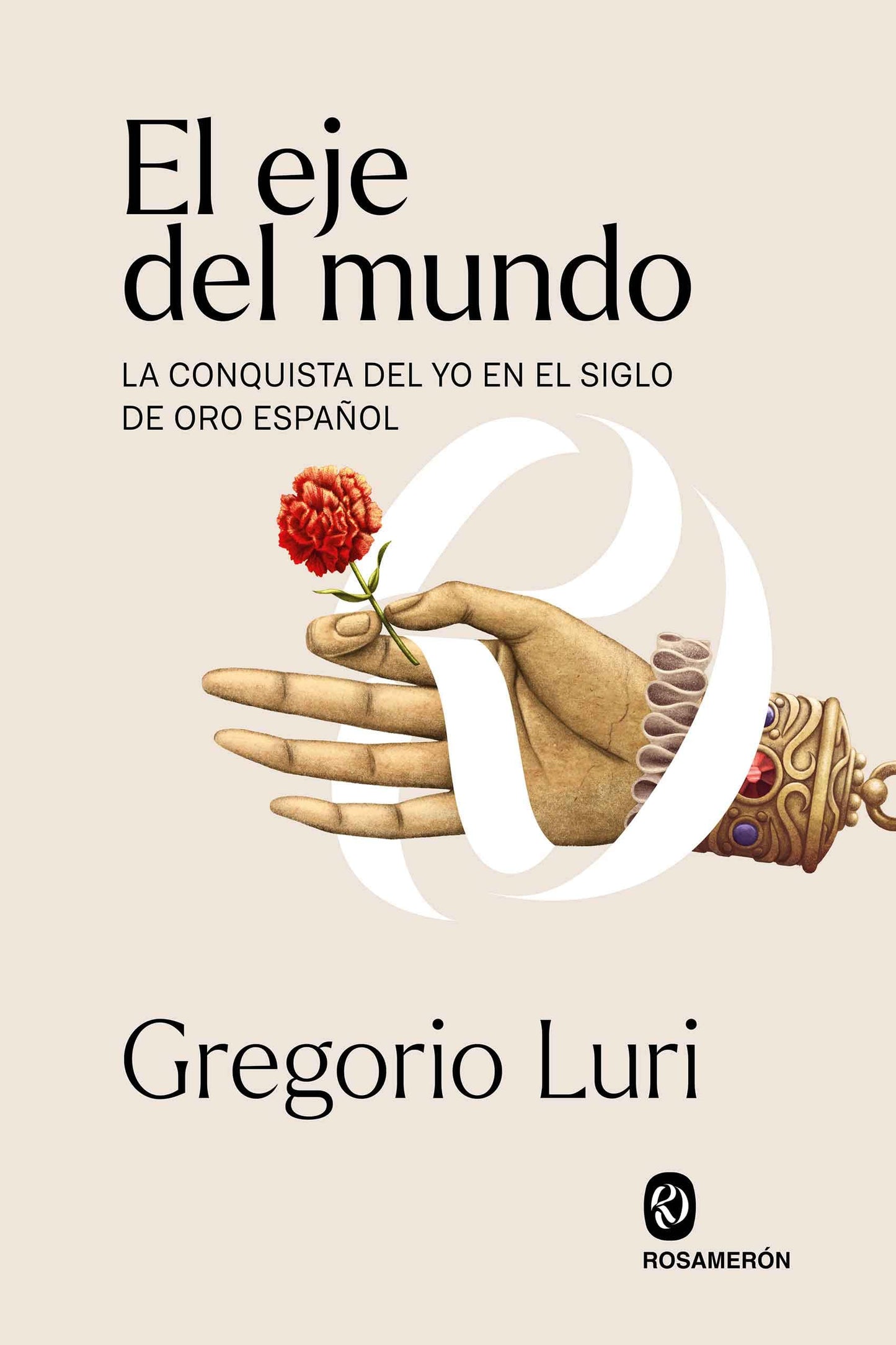 el eje del mundo: la conquista del yo en el siglo de oro español (sin coleccion)