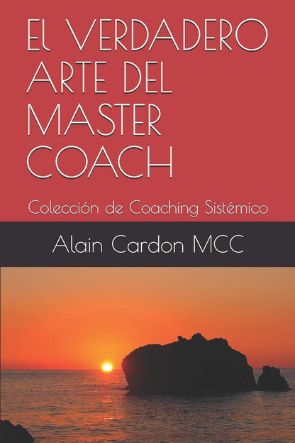 El VERDADERO ARTE DEL MASTER COACH: Colección de Coaching Sistémico