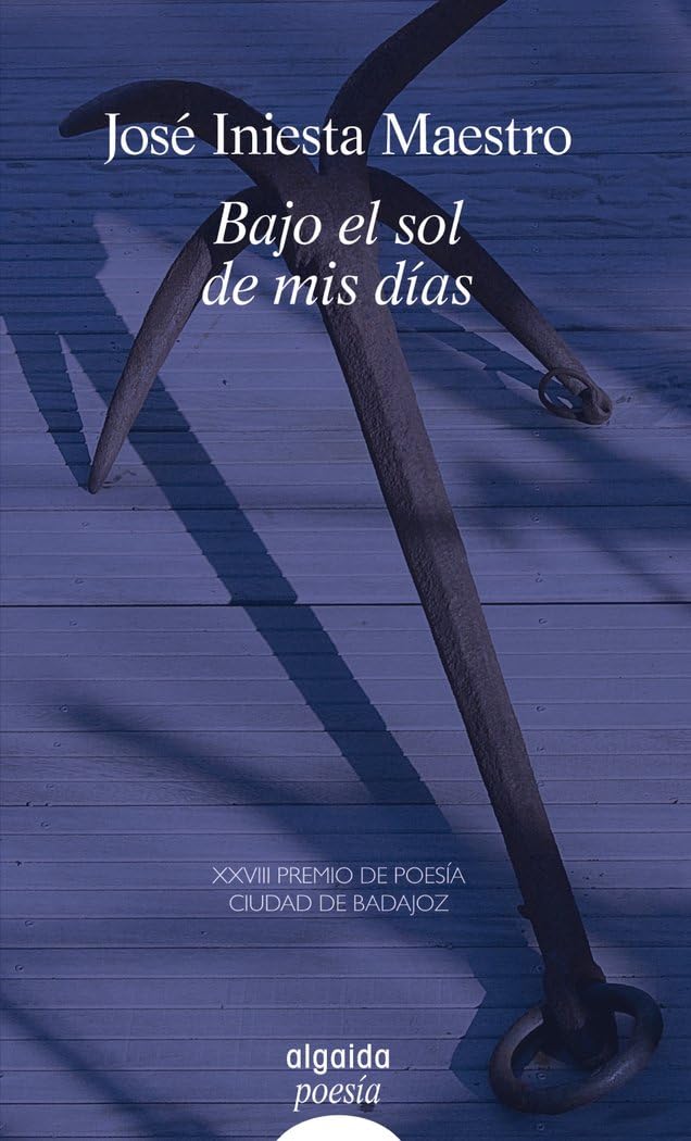 bajo el sol de mis días (algaida literaria - poesía - premio de poesía ciudad de badajoz)