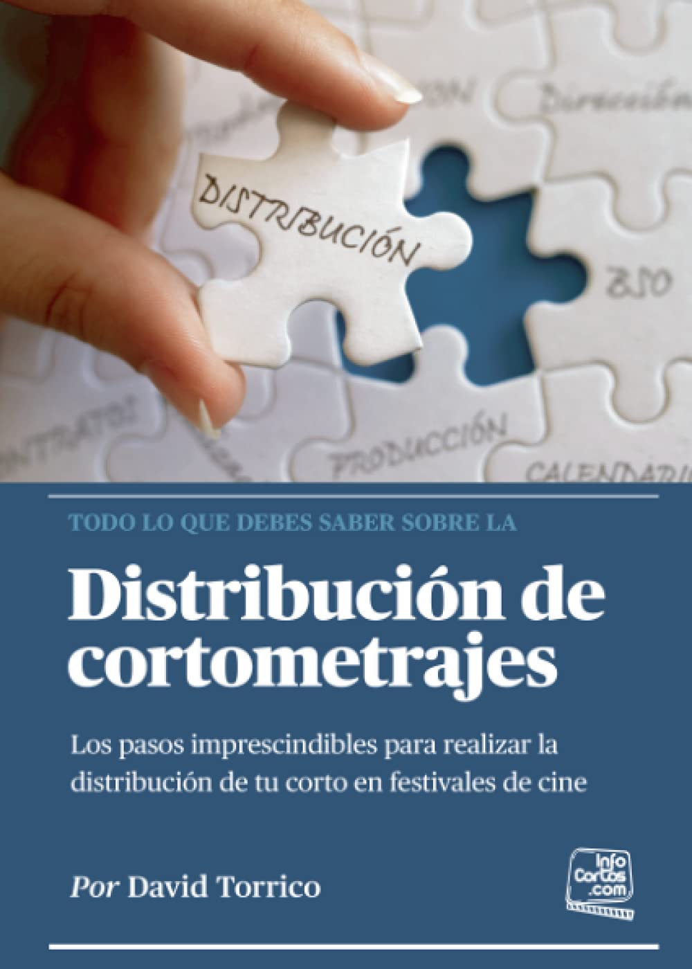 distribución de cortometrajes: los pasos imprescindibles para realizar la distribución de tu corto en festivales de cine (sin coleccion)