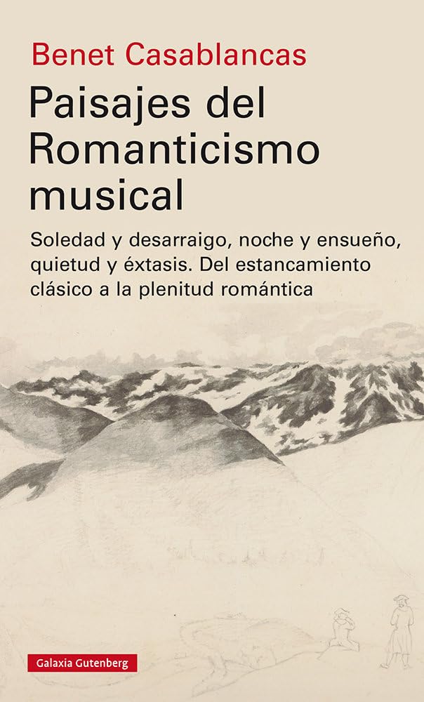 paisajes del romanticismo musical: soledad y desarraigo, noche y ensueño, quietud y éxtasis. del estancamiento clásico a la plenitud romántica (ensayo)