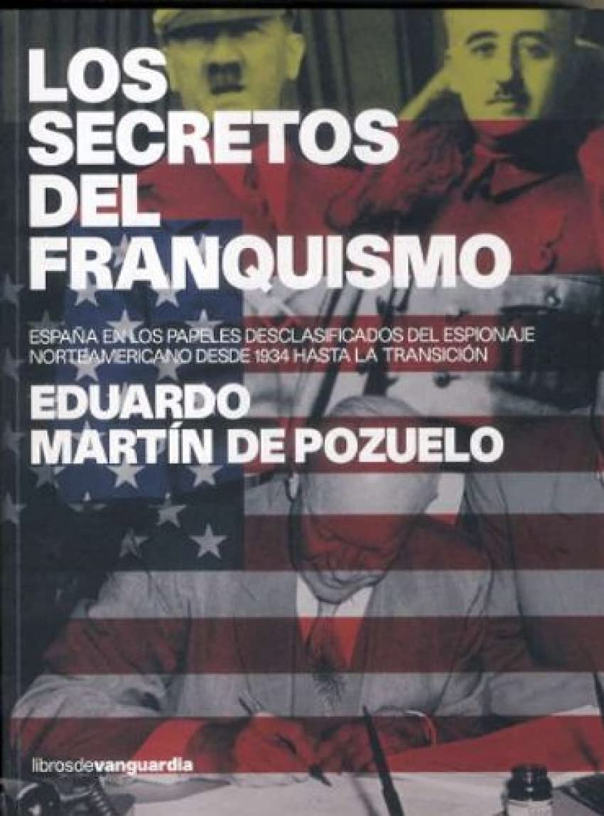 secretos del franquismo: espana en los papeles desclasificados del espionaje norteamericano desde 1934 hasta la transicion (sin coleccion)