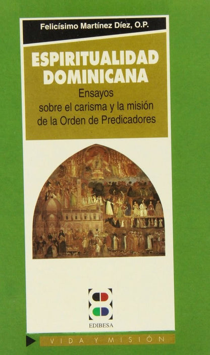 Espiritualidad dominicana: Ensayos sobre el carisma y la misión de la Orden de Predicadores (Vida y Misión)