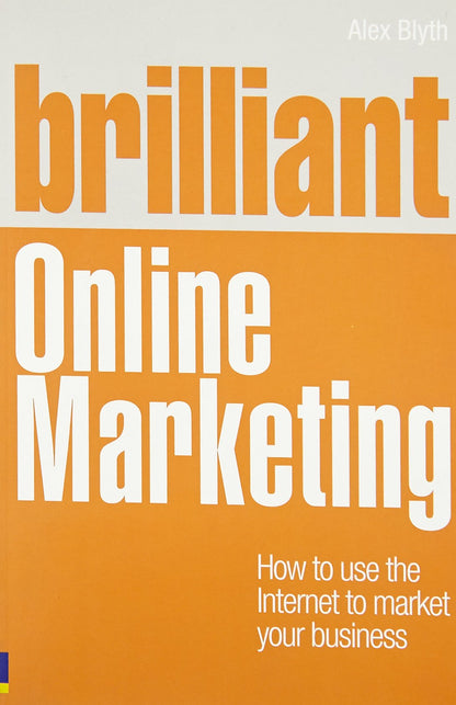 Brilliant Online Marketing: How to Use The Internet to Market Your Business (Brilliant Business)
