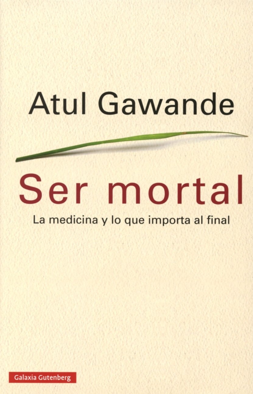 ser mortal: la medicina y lo que importa al final (ensayo)