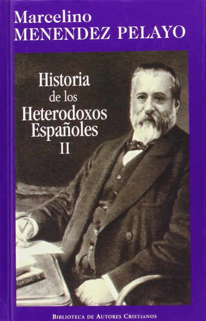 Historia de los heterodoxos españoles. II: Protestantismo y sectas místicas. Regalismo y Enciclopedia. Heterodoxia en el siglo XIX: 2 (NORMAL)