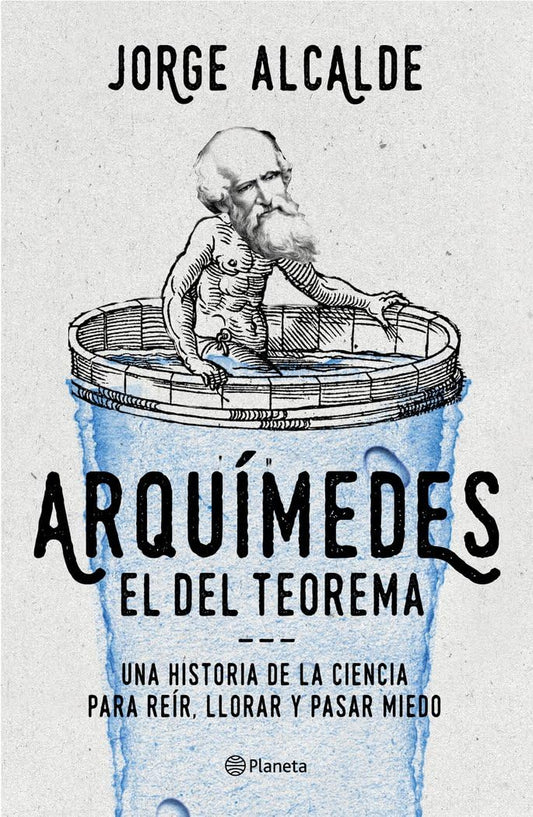 Arquímedes, el del teorema: Una historia de la ciencia para reír, llorar y pasar miedo (No Ficción)