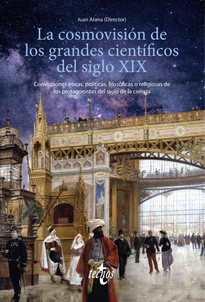 la cosmovisión de los grandes científicos del siglo xix: convicciones éticas, políticas, filosóficas o religiosas de los protagonistas del siglo de la ciencia (ventana abierta)