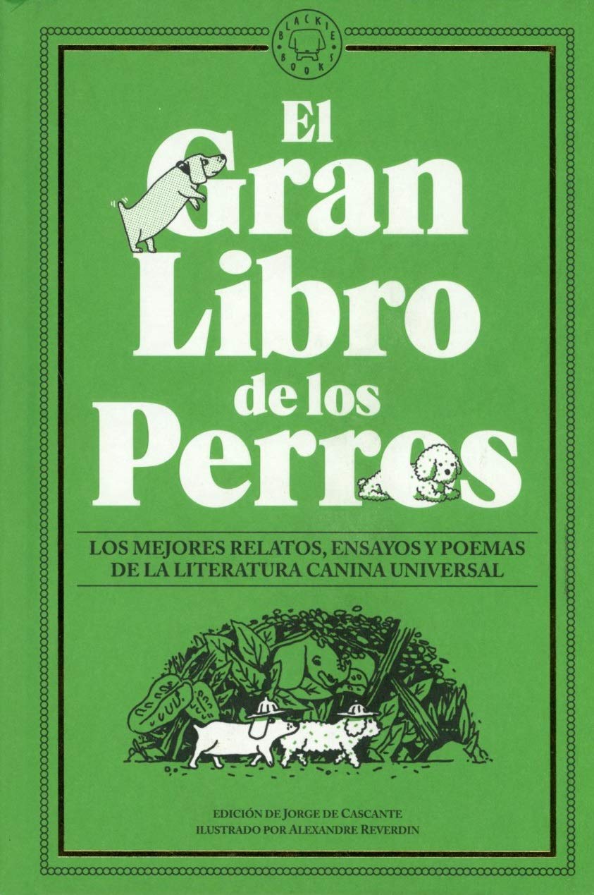 el gran libro de los perros: los mejores relatos, ensayos y poemas de la literatura canina universal (narrativa)