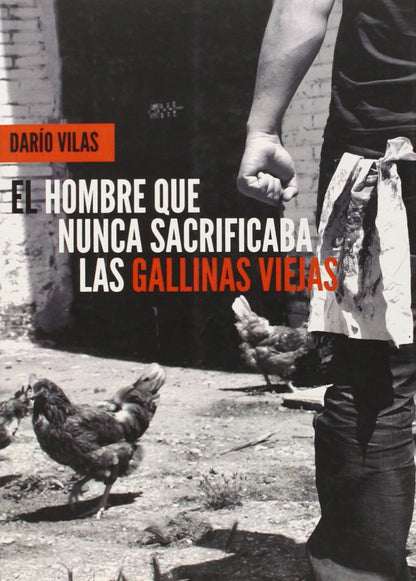 El Hombre Que Nunca Sacrificaba Las Gallinas Viejas