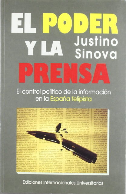 El poder y la prensa: el control político de la información en la España felipista (Política, cultura y sociedad)