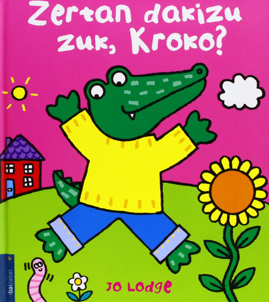 Zertan dakizu zuk, Kroko?