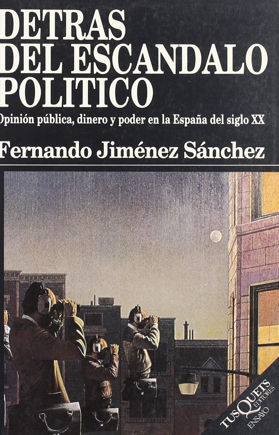 detrás del escándalo político: opinion publica, dinero y poder en la espa~na del siglo xx: ensayo: 26