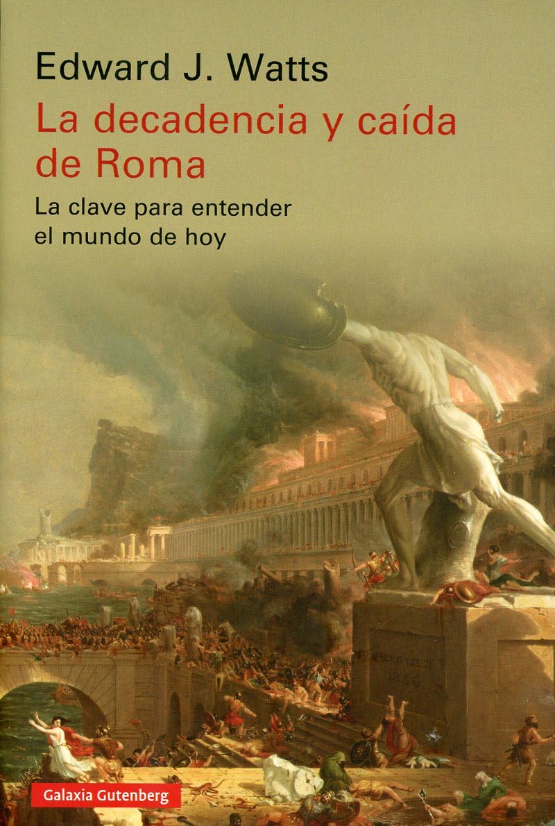 la decadencia y caída de roma: la clave para entender el mundo de hoy (historia)
