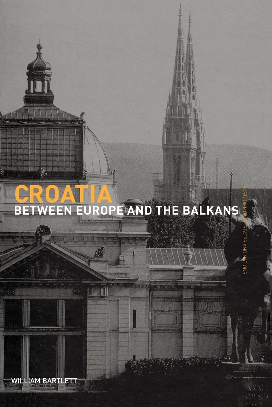 croatia: between europe and the balkans (postcommunist states and nations)