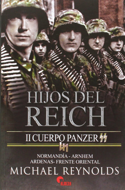 Hijos del Reich. II Cuerpo Panzer: II Cuerpo Panzer SS. Normandía-Arnhem-Ardenas-Frente Oriental (SIN COLECCION)