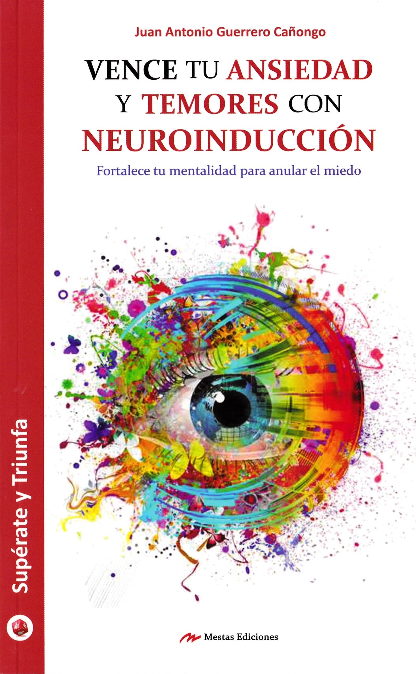 vence tu ansiedad y temores con neuroinduccion: fortalece tu mentalidad para anular el miedo: 45 (supérate y triunfa)