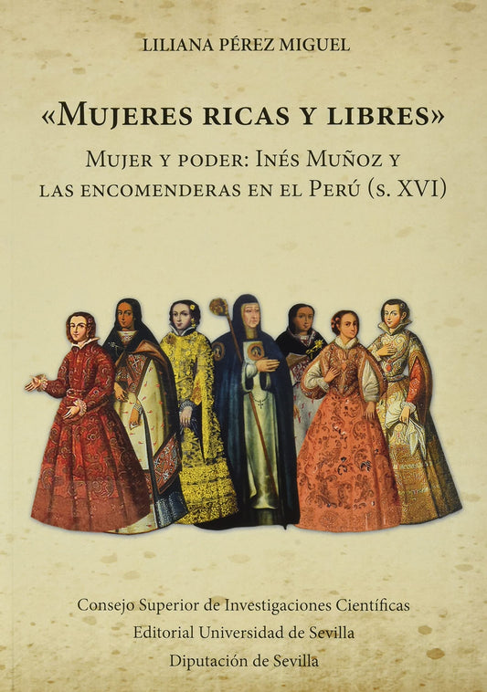 "Mujeres ricas y libres". Mujer y poder: Inés Muñoz y las encomenderas en el Perú (s. XVI): Mujer y poder: Inés Muñoz y las encomenderas en el Perú (s. XVI): 45 (Nuestra América)