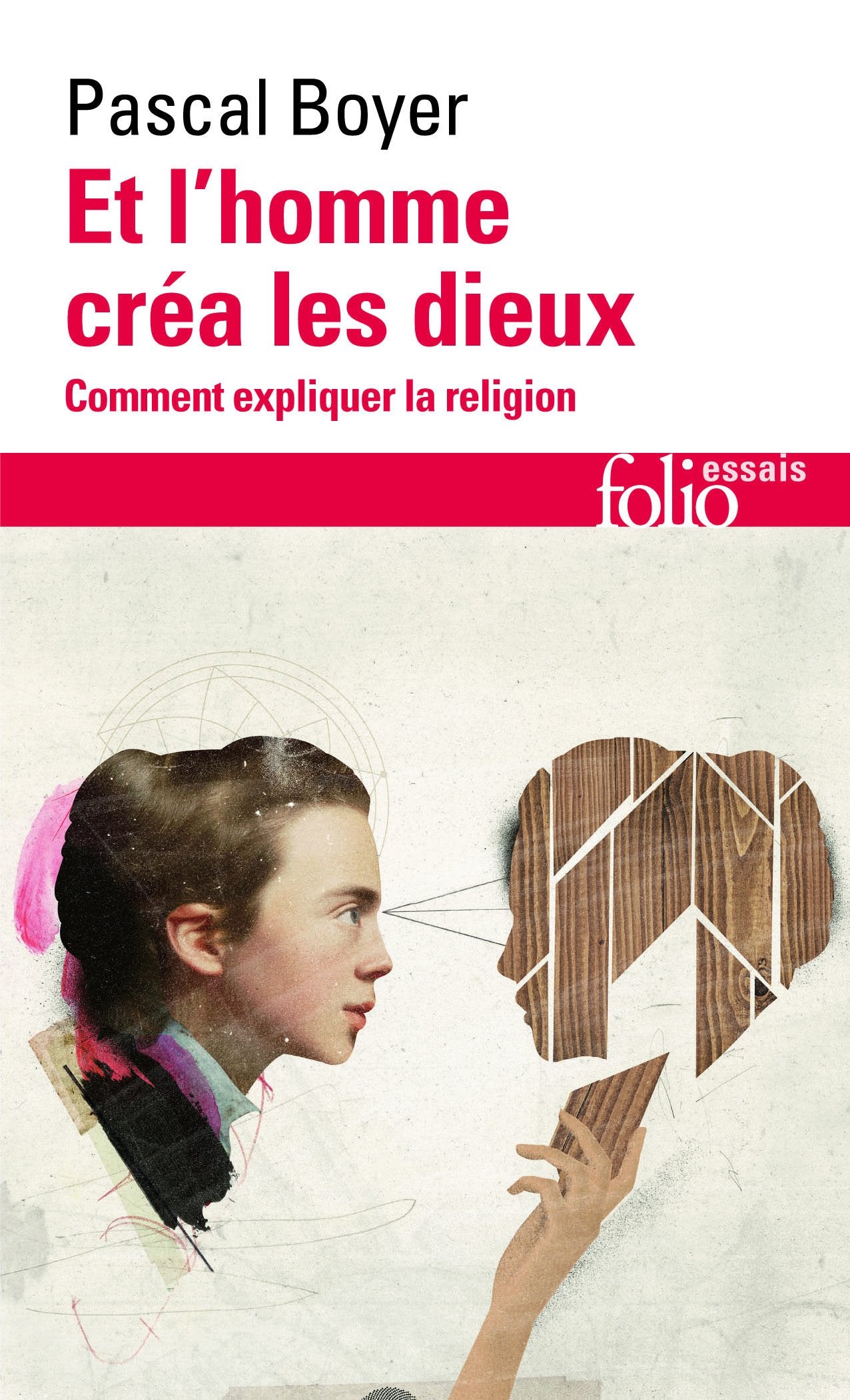 et l'homme créa les dieux: comment expliquer la religion