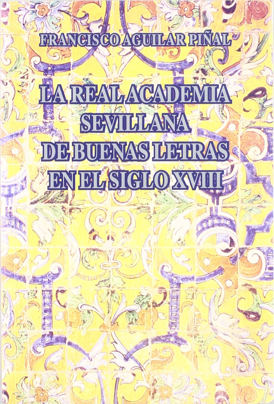 la real academia sevillana de buenas letras en el siglo xvii