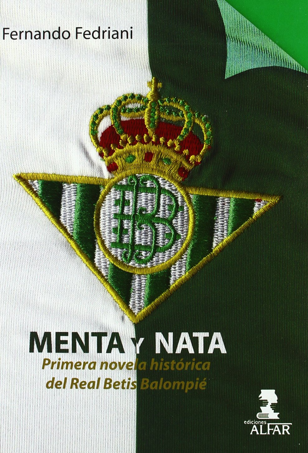 menta y nata: primera novela histórica del real betis balompié (fuera de colección)