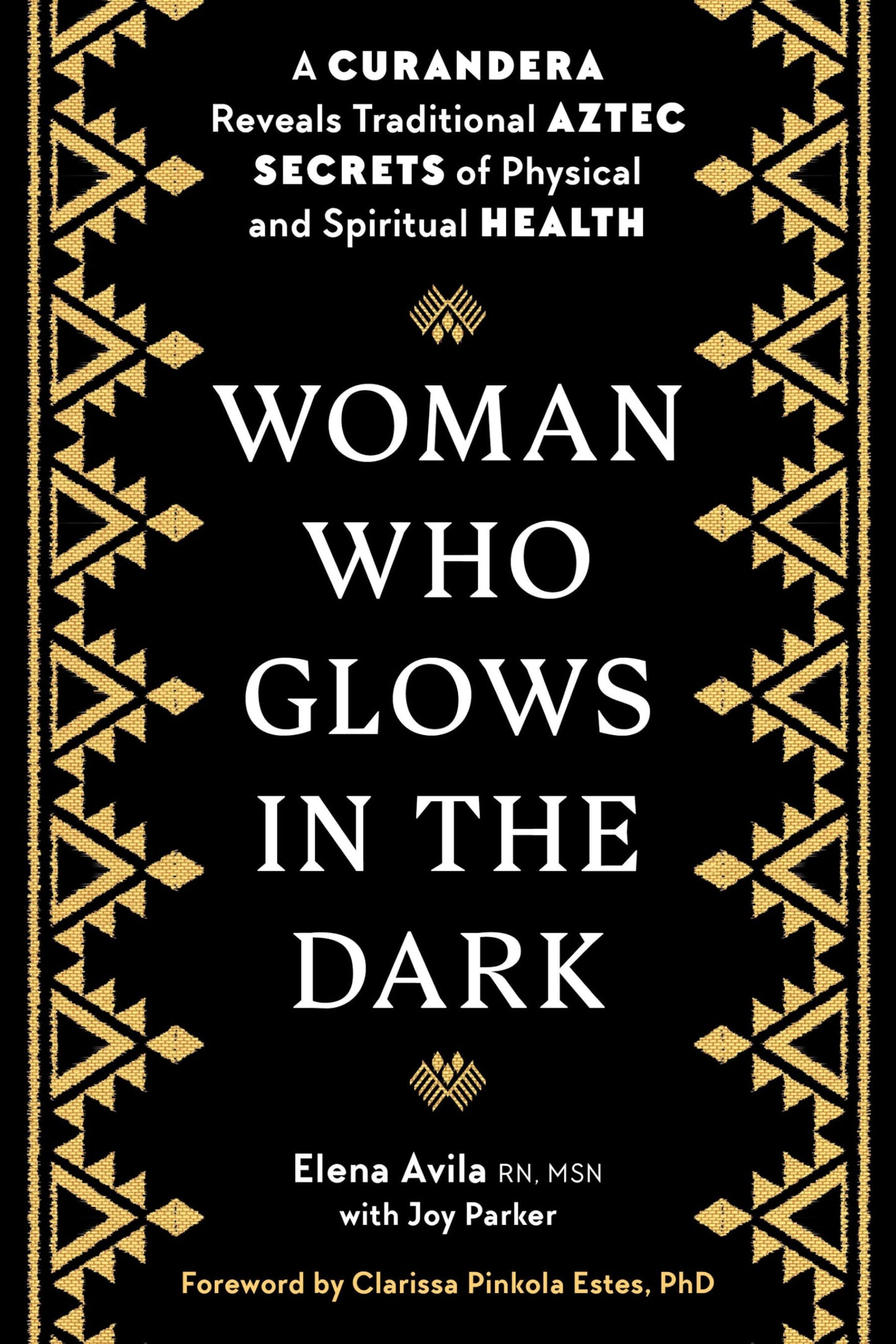 woman who glows in the dark: a curandera reveals traditional aztec secrets of physical and spiritual health