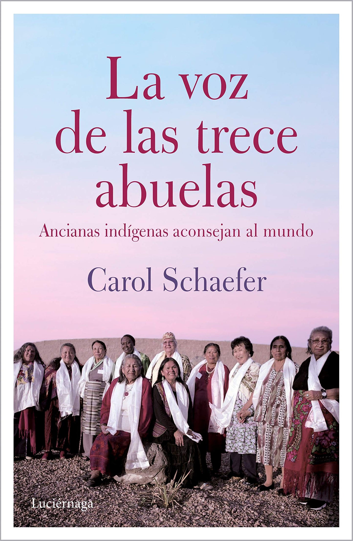 la voz de las trece abuelas: ancianas indígenas aconsejan al mundo (testimonios y vivencias)