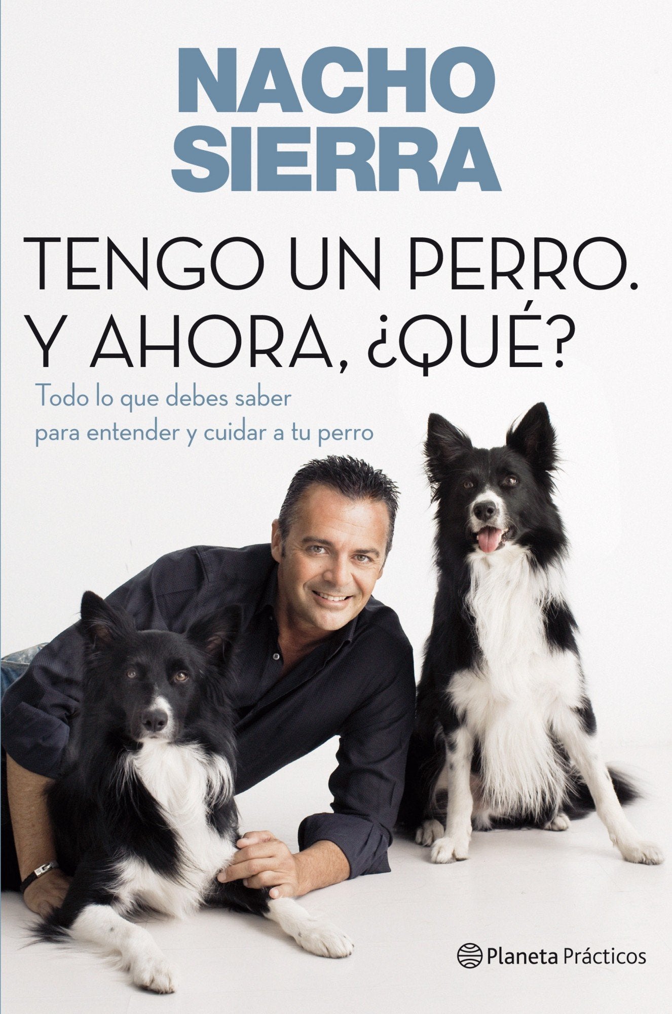 tengo un perro. y ahora, ¿qué?: todo lo que debes saber para entender y cuidar a tu perro (prácticos)